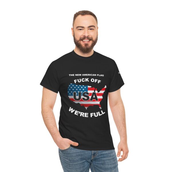 "THE NEW AMERICAN FLAG" "FUCK OFF - WE'RE FULL"  Printed on Front - Unisex Heavy Cotton Tee - Bold Political Statement T-Shirt for Patriots, Gifts for Supporters, Political Apparel, Casual Wear, Election [...] - Image 5