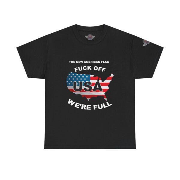 "THE NEW AMERICAN FLAG" "FUCK OFF - WE'RE FULL"  Printed on Front - Unisex Heavy Cotton Tee - Bold Political Statement T-Shirt for Patriots, Gifts for Supporters, Political Apparel, Casual Wear, Election [...] - Image 11