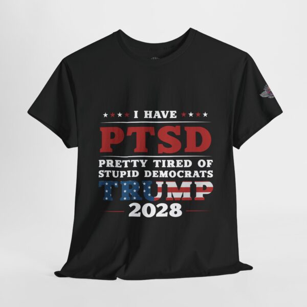 I Have PTSD - Trump 2028 - Make Liberals Cry Again - Unisex Heavy Cotton Tee - Bold Political Statement T-Shirt for Patriots, Gifts for Supporters, Political Apparel, Casual Wear, Election [...] - Image 4