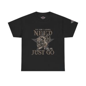 You Don't Always Need A Plan, Just Go - Unisex Heavy Cotton Tee - Motorcycle Statement T-Shirt for Bikers, Patriots, Gifts for Friends & Family, Casual Wear.
