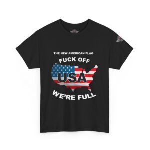 "THE NEW AMERICAN FLAG" "FUCK OFF - WE'RE FULL"  Printed on Front - Unisex Heavy Cotton Tee - Bold Political Statement T-Shirt for Patriots, Gifts for Supporters, Political Apparel, Casual Wear, Election [...]