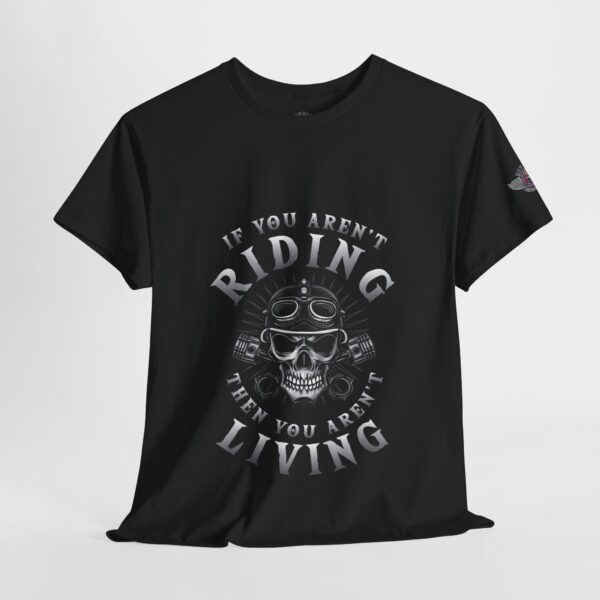 If You Aren't Riding, Then You Aren't Living - Unisex Heavy Cotton Tee - Motorcycle Statement T-Shirt for Bikers, Patriots, Gifts for Friends & Family, Casual Wear. - Image 4