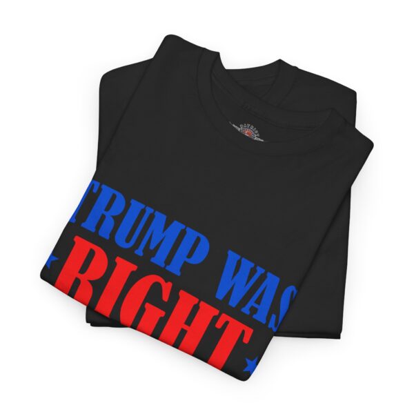 Trump Was Right About Everything - Unisex Heavy Cotton Tee - Bold Political Statement T-Shirt for Patriots, Gifts for Supporters, Political Apparel, Casual Wear, Election [...] - Image 3