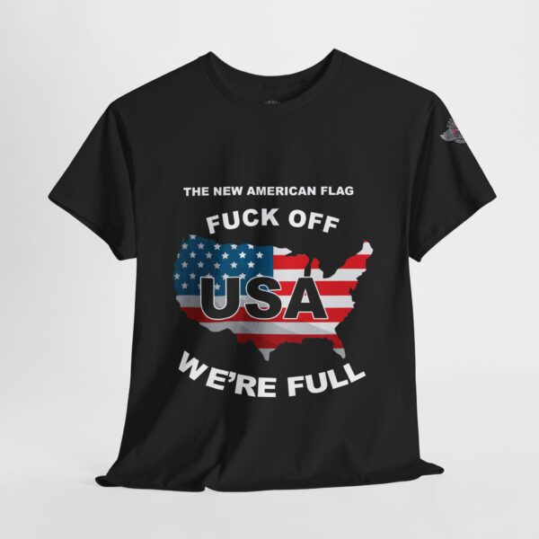 "THE NEW AMERICAN FLAG" "FUCK OFF - WE'RE FULL"  Printed on Front - Unisex Heavy Cotton Tee - Bold Political Statement T-Shirt for Patriots, Gifts for Supporters, Political Apparel, Casual Wear, Election [...] - Image 3