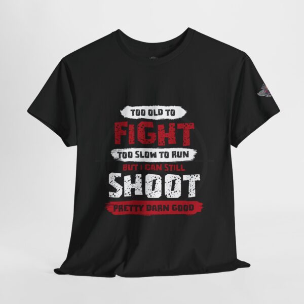 Too Old To Fight, Too Slow To Run, But I Can Still Shoot Pretty Darn Good - Unisex Heavy Cotton Tee - Bold Political Statement T-Shirt for Patriots, Gifts for Supporters, Political Apparel, Casual Wear, Election [...] - Image 4