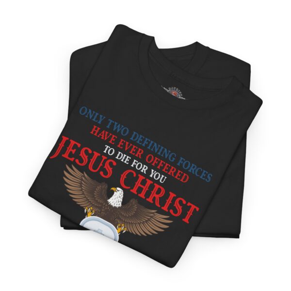Only Two Defining Forces Have Ever Offered To Die For You - Unisex Heavy Cotton Tee - Bold Political Statement T-Shirt for Patriots, Gifts for Supporters, Political Apparel, Casual Wear, Election [...] - Image 3