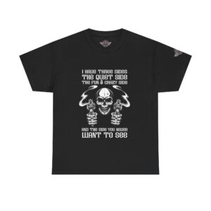 I Have Three Sides, The Quiet Side, The Fun & Crazy Side, And The Side You Never Want To See - Unisex Heavy Cotton Tee - Motorcycle Statement T-Shirt for Bikers, Patriots, Gifts for Friends & Family, Casual Wear.