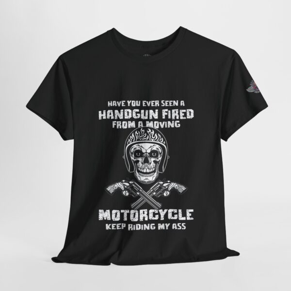 Have You Ever Seen A Handgun Fired From A Moving Motorcycle, Keep Riding My Ass - Unisex Heavy Cotton Tee - Motorcycle Statement T-Shirt for Bikers, Patriots, Gifts for Friends & Family, Casual Wear. - Image 4