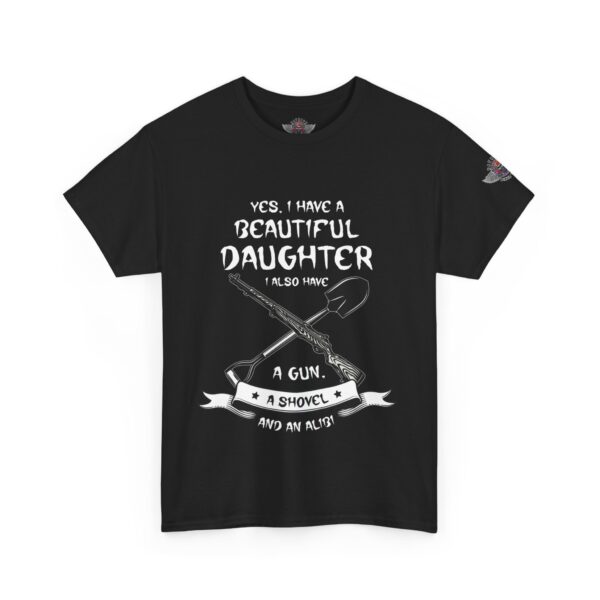 Yes, I Have A Beautiful Daughter, I Also Have A Gun, A Shovel, And An Alibi - Unisex Heavy Cotton Tee - Motorcycle Statement T-Shirt for Bikers, Patriots, Gifts for Friends & Family, Casual Wear. - Image 2