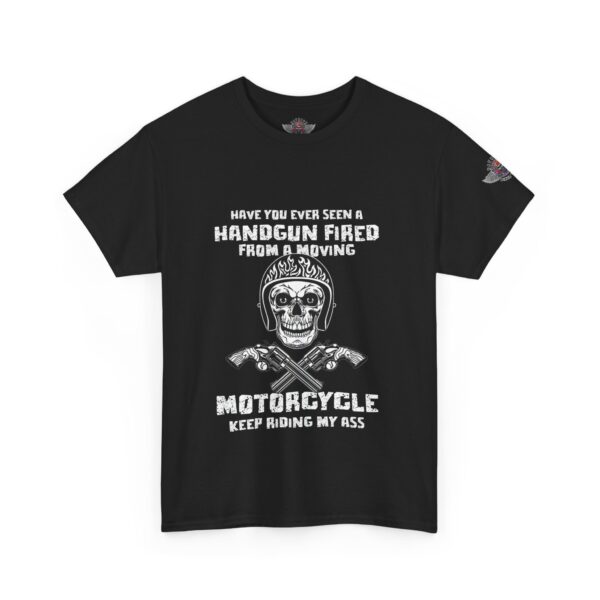Have You Ever Seen A Handgun Fired From A Moving Motorcycle, Keep Riding My Ass - Unisex Heavy Cotton Tee - Motorcycle Statement T-Shirt for Bikers, Patriots, Gifts for Friends & Family, Casual Wear. - Image 2