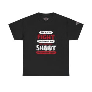 Too Old To Fight, Too Slow To Run, But I Can Still Shoot Pretty Darn Good - Unisex Heavy Cotton Tee - Bold Political Statement T-Shirt for Patriots, Gifts for Supporters, Political Apparel, Casual Wear, Election [...]