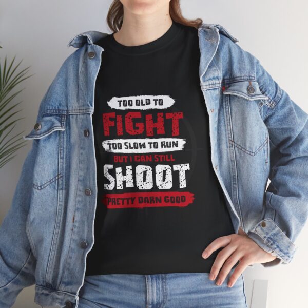 Too Old To Fight, Too Slow To Run, But I Can Still Shoot Pretty Darn Good - Unisex Heavy Cotton Tee - Bold Political Statement T-Shirt for Patriots, Gifts for Supporters, Political Apparel, Casual Wear, Election [...] - Image 7