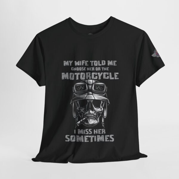 My Wife Told Me Choose Her Or The Motorcycle, I Miss Her Sometimes - Unisex Heavy Cotton Tee - Motorcycle Statement T-Shirt for Bikers, Patriots, Gifts for Friends & Family, Casual Wear. - Image 4