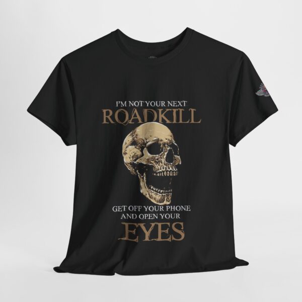 I'm Not Your Next Roadkill, Get Off Your Phone And Open Your Eyes - Unisex Heavy Cotton Tee - Motorcycle Statement T-Shirt for Bikers, Patriots, Gifts for Friends & Family, Casual Wear. - Image 4