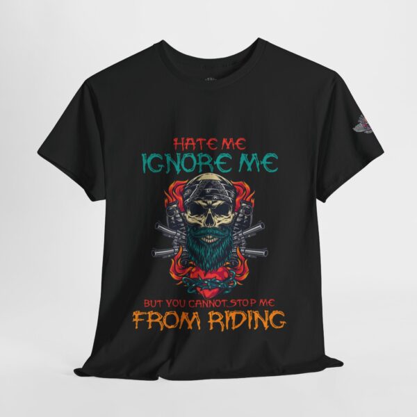 Hate Me, Ignore Me, But You Cannot Stop Me From Riding - Unisex Heavy Cotton Tee - Motorcycle Statement T-Shirt for Bikers, Patriots, Gifts for Friends & Family, Casual Wear. - Image 4