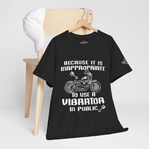Because It Is Inappropriate To Use A Vibrator In Public - Unisex Heavy Cotton Tee - Motorcycle Statement T-Shirt for Bikers, Patriots, Gifts for Friends & Family, Casual Wear. - Image 5