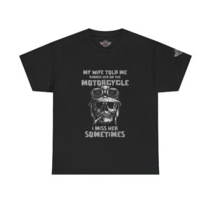 My Wife Told Me Choose Her Or The Motorcycle, I Miss Her Sometimes - Unisex Heavy Cotton Tee - Motorcycle Statement T-Shirt for Bikers, Patriots, Gifts for Friends & Family, Casual Wear.