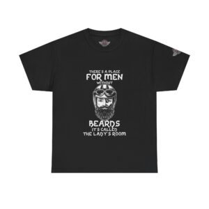 There's A Place For Men Without Beards, It's Called The Lady's Room - Unisex Heavy Cotton Tee - Motorcycle Statement T-Shirt for Bikers, Patriots, Gifts for Friends & Family, Casual Wear.