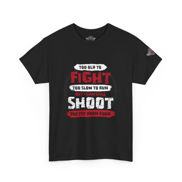 Too Old To Fight, Too Slow To Run, But I Can Still Shoot Pretty Darn Good - Unisex Heavy Cotton Tee - Bold Political Statement T-Shirt for Patriots, Gifts for Supporters, Political Apparel, Casual Wear, Election [...] - Image 2