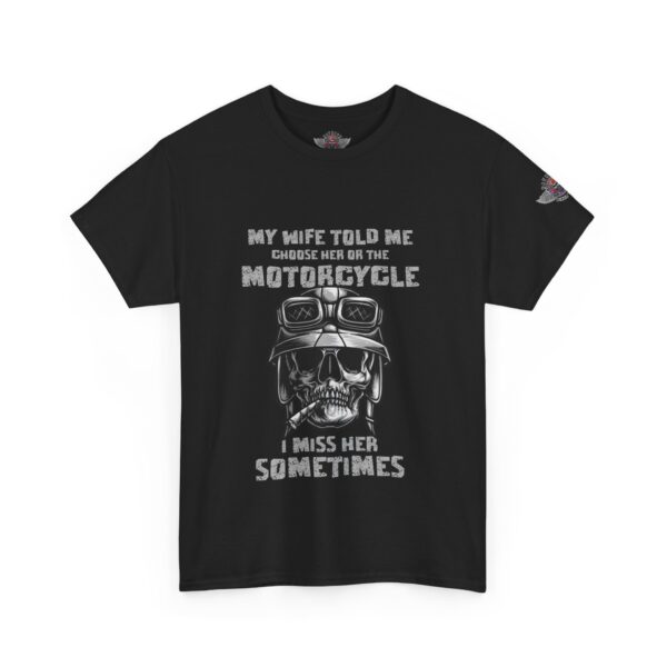 My Wife Told Me Choose Her Or The Motorcycle, I Miss Her Sometimes - Unisex Heavy Cotton Tee - Motorcycle Statement T-Shirt for Bikers, Patriots, Gifts for Friends & Family, Casual Wear. - Image 2