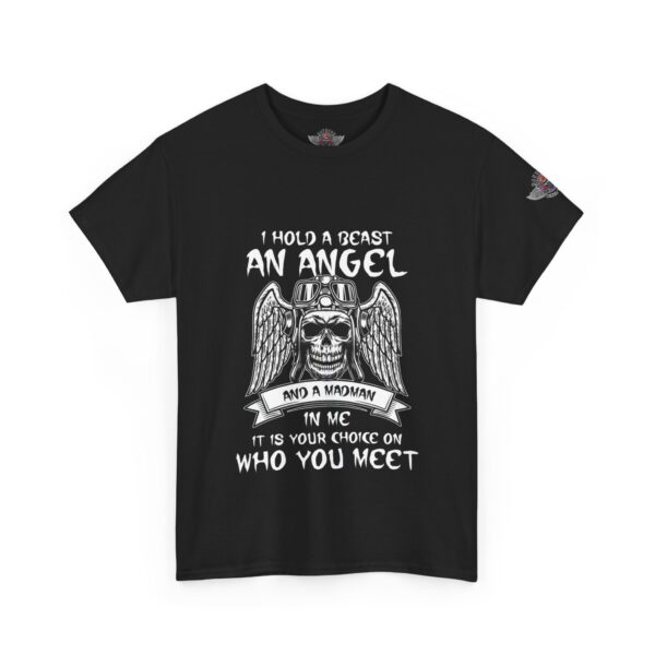 I Hold A Beast, An Angel, And A Madman In Me, It Is Your Choice On Who You Meet - Unisex Heavy Cotton Tee - Motorcycle Statement T-Shirt for Bikers, Patriots, Gifts for Friends & Family, Casual Wear. - Image 2