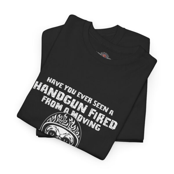 Have You Ever Seen A Handgun Fired From A Moving Motorcycle, Keep Riding My Ass - Unisex Heavy Cotton Tee - Motorcycle Statement T-Shirt for Bikers, Patriots, Gifts for Friends & Family, Casual Wear. - Image 3