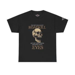 I'm Not Your Next Roadkill, Get Off Your Phone And Open Your Eyes - Unisex Heavy Cotton Tee - Motorcycle Statement T-Shirt for Bikers, Patriots, Gifts for Friends & Family, Casual Wear.