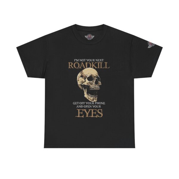 I'm Not Your Next Roadkill, Get Off Your Phone And Open Your Eyes - Unisex Heavy Cotton Tee - Motorcycle Statement T-Shirt for Bikers, Patriots, Gifts for Friends & Family, Casual Wear.