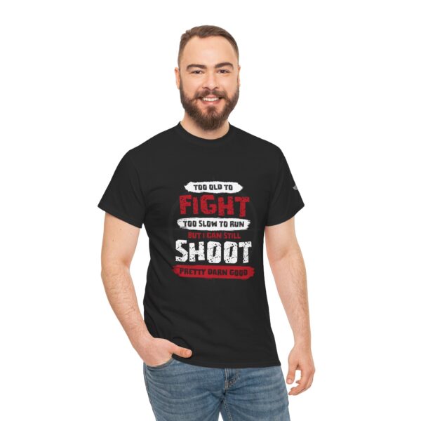 Too Old To Fight, Too Slow To Run, But I Can Still Shoot Pretty Darn Good - Unisex Heavy Cotton Tee - Bold Political Statement T-Shirt for Patriots, Gifts for Supporters, Political Apparel, Casual Wear, Election [...] - Image 6