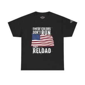 These Colors Don't Run, They Reload - Unisex Heavy Cotton Tee - Motorcycle Statement T-Shirt for Bikers, Patriots, Gifts for Friends & Family, Casual Wear.